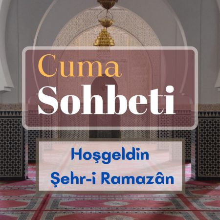 Hoş geldin Yâ Şehr-i Ramazân