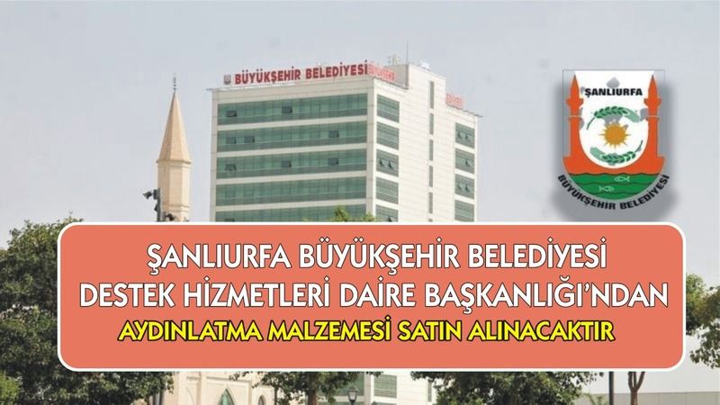 ŞANLIURFA BÜYÜKŞEHİR BELEDİYESİ DESTEK HİZMETLERİ DAİRE BAŞKANLIĞI