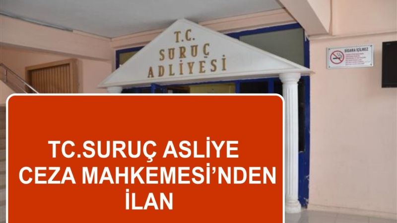 T.C.SURUÇ 1. ASLİYE CEZA MAHKEMESİ’NDEN İLAN