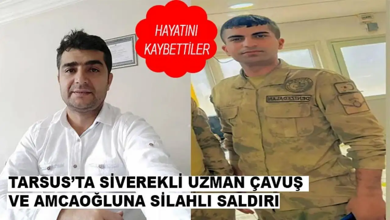 Mersin’de Kanlı Saldırı: Siverekli Uzman Çavuş ve Amcaoğlu Hayatını Kaybetti