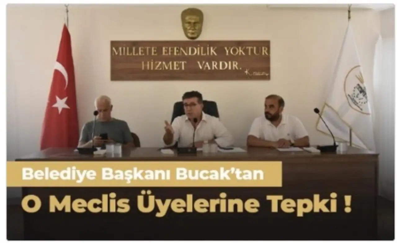 Başkan Bucak'tan  Meclis Üyelerine Sert Tepki